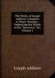 The Works of Joseph Addison: Complete in Three Volumes : Embracing the Whole of the "Spectator," &c, Volume 1, Джозеф Аддисон 