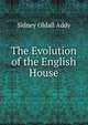The Evolution of the English House, Sidney Oldall Addy 