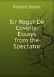 Sir Roger De Coverly: Essays from the Spectator, Steele, Richard, Sir, 1672-1729 