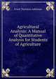 Agricultural Analysis: A Manual of Quantitative Analysis for Students of Agriculture, Frank Thornton Addyman 
