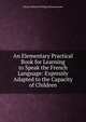 An Elementary Practical Book for Learning to Speak the French Language: Expressly Adapted to the Capacity of Children, Johann Heinrich Philipp Seidenstuecker 