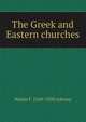 The Greek and Eastern churches, Walter F. 1849-1920 Adeney 