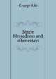 Single blessedness and other essays, George Ade 