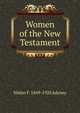 Women of the New Testament, Walter F. 1849-1920 Adeney 