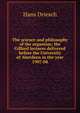 The science and philosophy of the organism; the Gifford lectures delivered before the University of Aberdeen in the year 1907-08, Hans Driesch 