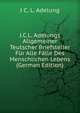 J.C.L. Adelungs Allgemeiner Teutscher Briefsteller Fur Alle Falle Des Menschlichen Lebens (German Edition), J C. L. Adelung 