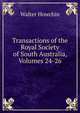 Transactions of the Royal Society of South Australia, Volumes 24-26, Walter Howchin 