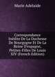 Correspondance In?dite De La Duchesse De Bourgogne Et De La Reine D'espagne, Petites-Filles De Louis XIV (French Edition), Marie Adelaide 