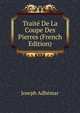 Traite De La Coupe Des Pierres (French Edition), Joseph Adhemar 