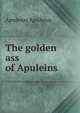 The golden ass of Apuleins, Apuleius Apuleius 