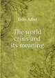 The world crisis and its meaning, Felix Adler 