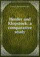 Herder and Klopstock: a comparative study, Frederick Henry Herbert Adler 