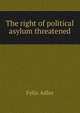 The right of political asylum threatened, Felix Adler 