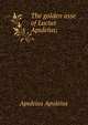 The golden asse of Lucius Apuleius;, Apuleius Apuleius 