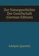 Zur Naturgeschichte Der Gesellschaft (German Edition), Lambert Adolphe J. Quetelet 