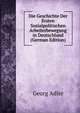 Die Geschichte Der Ersten Sozialpolitischen Arbeiterbewegung in Deutschland (German Edition), Georg Adler 