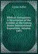 Biblical Antiquities: A Description of the Exhibit at the Cotton States International Exposition, Atlanta, 1895, Adler, Cyrus, 1863-1940 