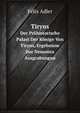 Tiryns: Der Prahistorische Palast Der Konige Von Tiryns, Ergebnisse Der Neuesten Ausgrabungen (German Edition), Felix Adler 