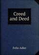 Creed and Deed, Felix Adler 