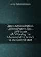 Army Administration. Control Papers, No.1. the System of Officering the Administrative Branch of the Control Staff, Army Administration 