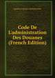 Code De L'administration Des Douanes (French Edition), Egyptian Customs Administration 