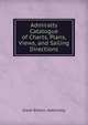 Admiralty Catalogue of Charts, Plans, Views, and Sailing Directions, Great Britain. Admiralty 