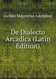 De Dialecto Arcadica (Latin Edition), Gelbke Mauricius Adolphus 