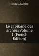 Le capitaine des archers Volume 1 (French Edition), Favre Adolphe 