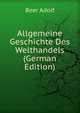 Allgemeine Geschichte Des Welthandels (German Edition), Beer Adolf 