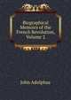 Biographical Memoirs of the French Revolution, Volume 2, John Adolphus 