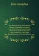 The Political State of the British Empire: Containing a General View of the Domestic and Foreign Possessions of the Crown; the Laws, Commerce, . and Other Establishments, Civil and Military, John Adolphus 