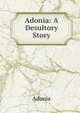 Adonia: A Desultory Story, Adonia 