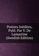 Poesies Inedites, Publ. Par V. De Lamartine (Swedish Edition), 
