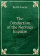 The Conduction of the Nervous Impulse, Keith Lucas 