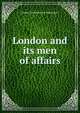 London and its men of affairs, London Advertiser Job Printing Co. 