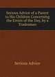 Serious Advice of a Parent to His Children Concerning the Errors of the Day, by a Tradesman, Serious Advice 
