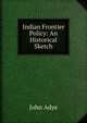 Indian Frontier Policy: An Historical Sketch, John Adye 
