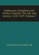 Baldassare Castiglione the Perfect Courtier: His Life and Letters, 1478-1529, Volume 1, Julia Mary Cartwright Ady 