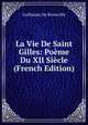 La Vie De Saint Gilles: Poeme Du XII Siecle (French Edition), Guillaume De Berneville 