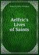 Aelfric's Lives of Saints, Skeat, Walter W. (Walter William), 1835-1912 