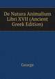 De Natura Animalium Libri XVII (Ancient Greek Edition), George 