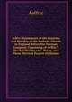 Select Monuments of the Doctrine and Worship of the Catholic Church in England Before the Norman Conquest: Consisting of Aelfric'S Paschal Homily and . Hours, and Three Metrical Prayers Or Hymns, Aelfric 