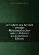 Zeitschrift Des Berliner Vereines Homoopathischer Aerzte, Volumes 22-23 (German Edition), Berliner Verein Homoopathischer Aerzte 