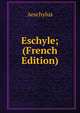 Eschyle; (French Edition), Johannes Minckwitz Aeschylus 