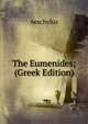 The Eumenides; (Greek Edition), Johannes Minckwitz Aeschylus 