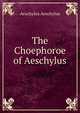 The Choephoroe of Aeschylus, Johannes Minckwitz Aeschylus 