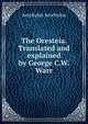 The Oresteia. Translated and explained by George C.W. Warr, Johannes Minckwitz Aeschylus 