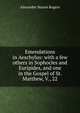 Emendations in Aeschylus: with a few others in Sophocles and Euripides, and one in the Gospel of St. Matthew, V., 22, Alexander Mason Rogers 
