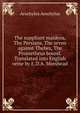 The suppliant maidens, The Persians, The seven against Thebes, The Prometheus bound. Translated into English verse by E.D.A. Morshead, Johannes Minckwitz Aeschylus 