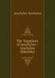 The 'Supplices' of Aeschylus = Aischylou Hiketides, Johannes Minckwitz Aeschylus 